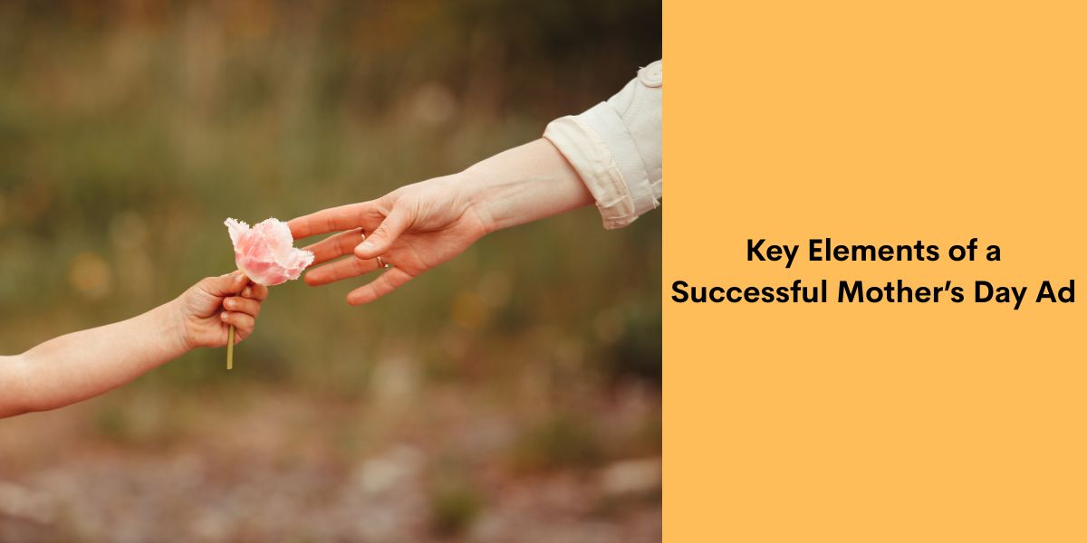 Key Elements of a Successful Mother’s Day Ad