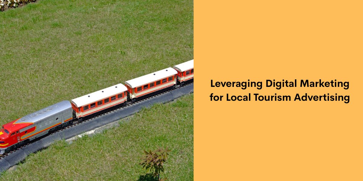 Leveraging Digital Marketing for Local Tourism Advertising