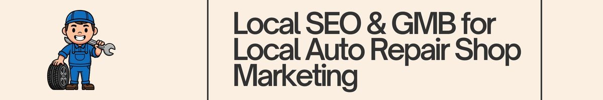Local SEO & Google Business Profile for Local Auto Repair Shop Marketing
