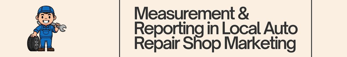 Measurement & Reporting in Local Auto Repair Shop Marketing