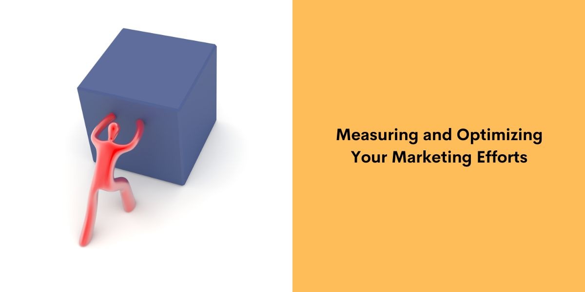 Measuring and Optimizing Your Marketing Efforts