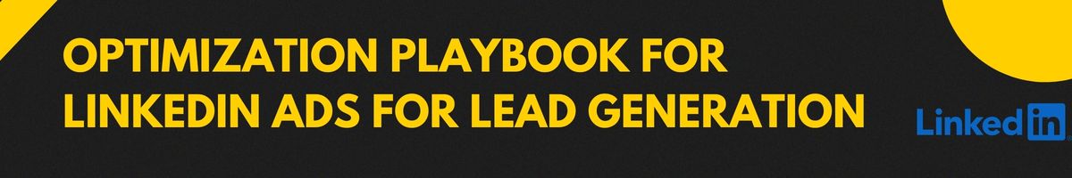 Optimization Playbook for LinkedIn Ads for Lead Generation