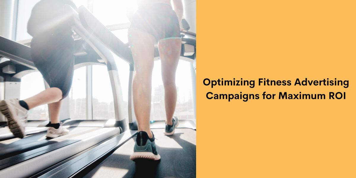 Optimizing Fitness Advertising Campaigns for Maximum ROI