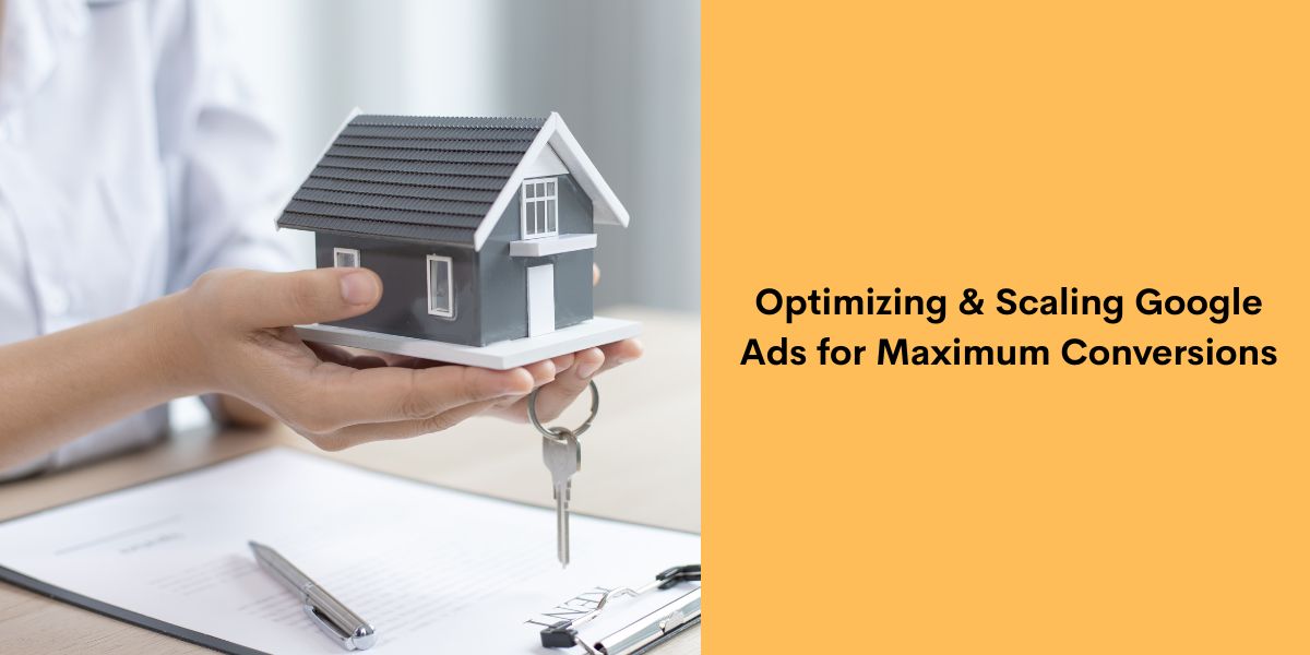 Optimizing & Scaling Google Ads for Maximum Conversions