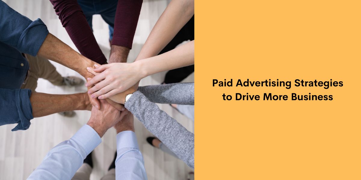 Paid Advertising Strategies to Drive More Business