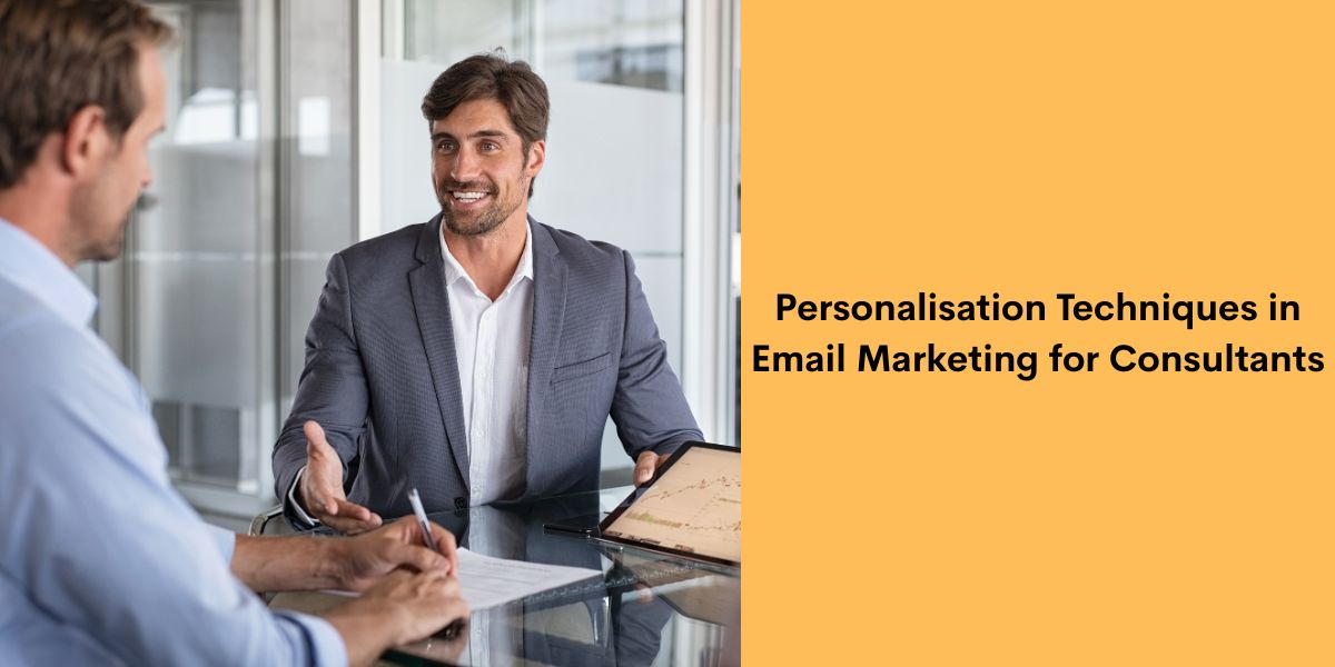 Personalisation Techniques in Email Marketing for Consultants