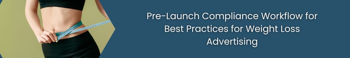 Pre-Launch Compliance Workflow for Best Practices for Weight Loss Advertising