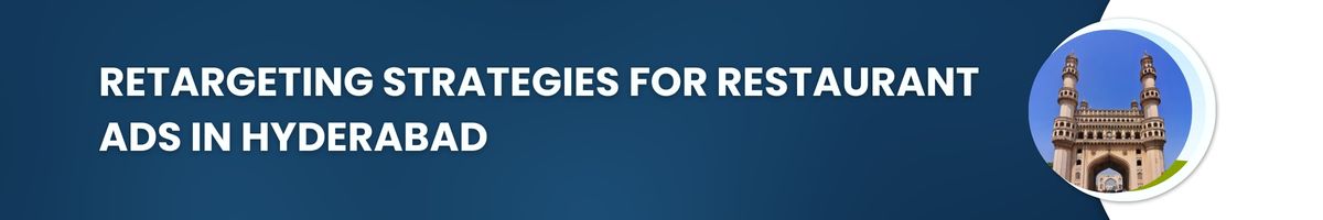 Retargeting Strategies for Restaurant Ads in Hyderabad