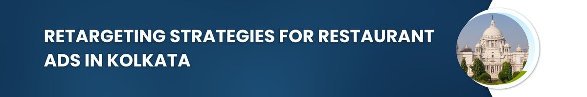 Retargeting Strategies for Restaurant Ads in Kolkata