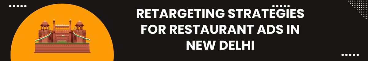 Retargeting Strategies for Restaurant Ads in New Delhi