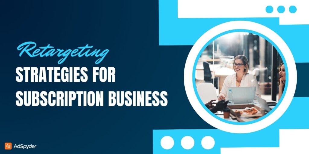 Retargeting Strategies for Subscription Businesses