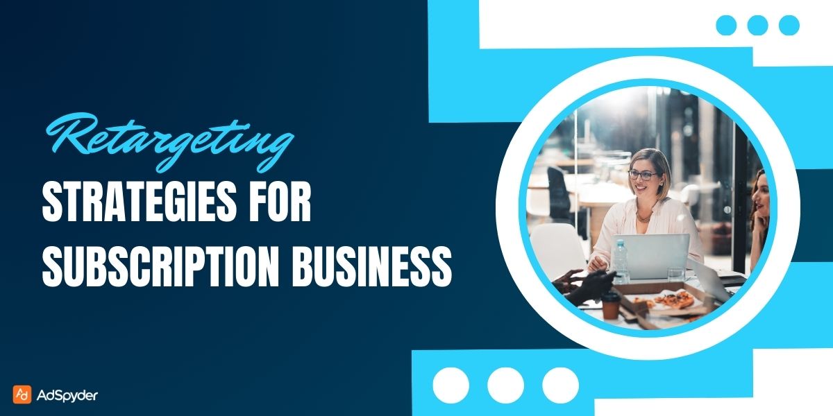 Retargeting Strategies for Subscription Businesses