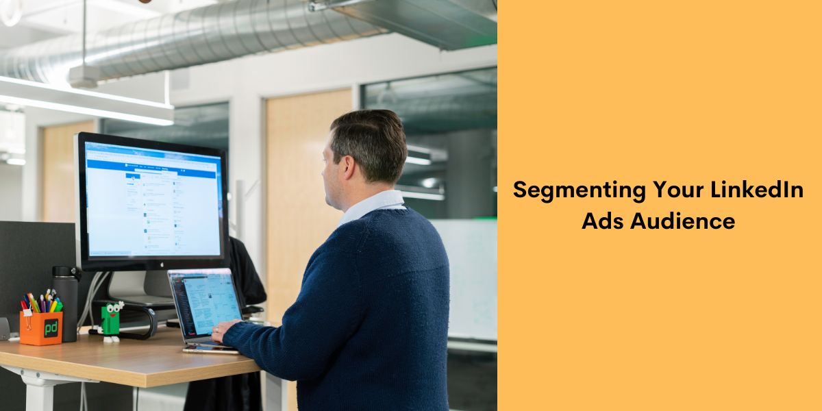 Segmenting Your LinkedIn Ads Audience