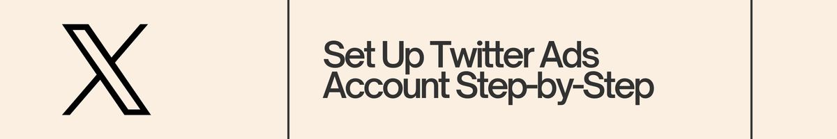 Set Up Twitter Ads Account Step-by-Step