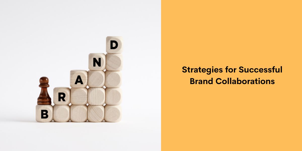 Strategies for Successful Brand Collaborations