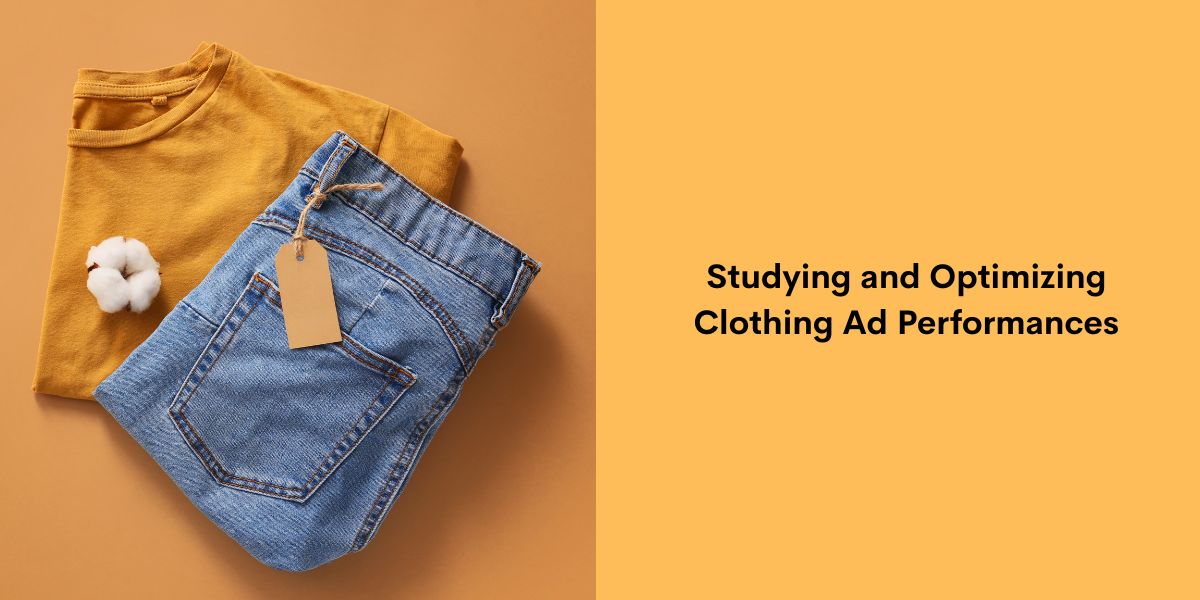 Studying and Optimizing Clothing Ad Performances