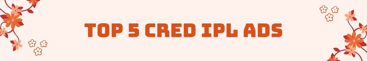Top 5 CRED IPL Ads