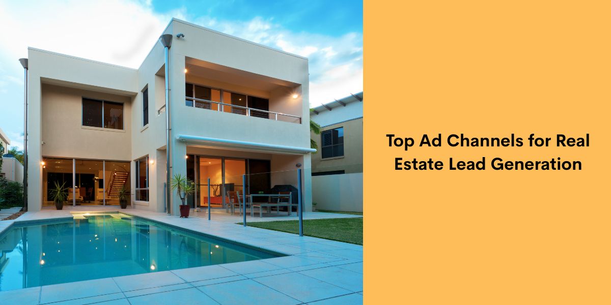 Top Ad Channels for Real Estate Lead Generation