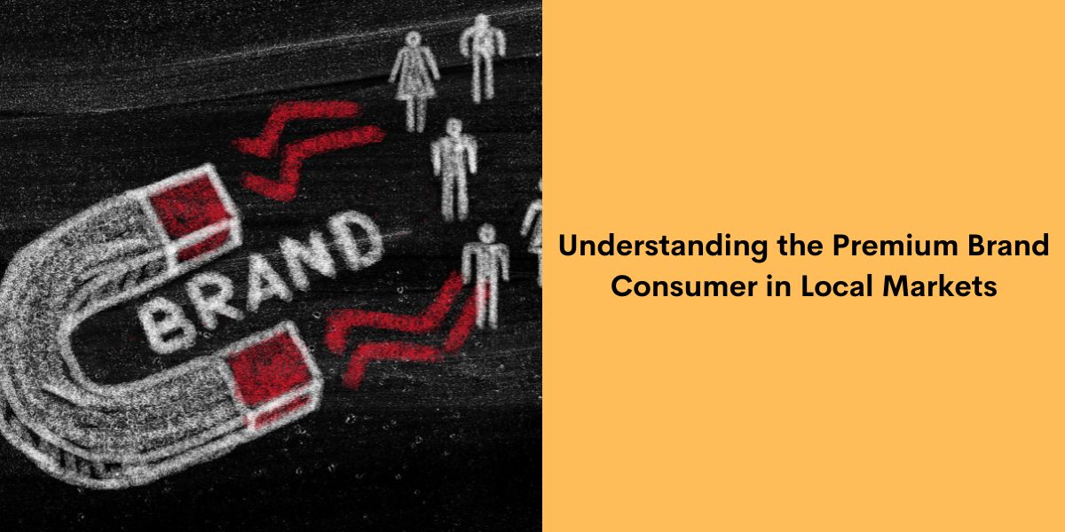 Understanding the Premium Brand Consumer in Local Markets