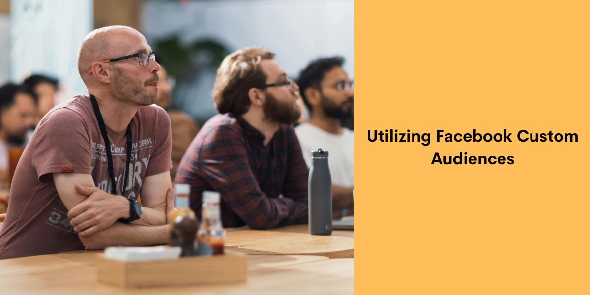 Utilizing Facebook Custom Audiences