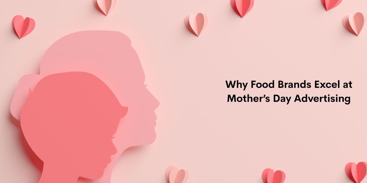 Why Food Brands Excel at Mother’s Day Advertising