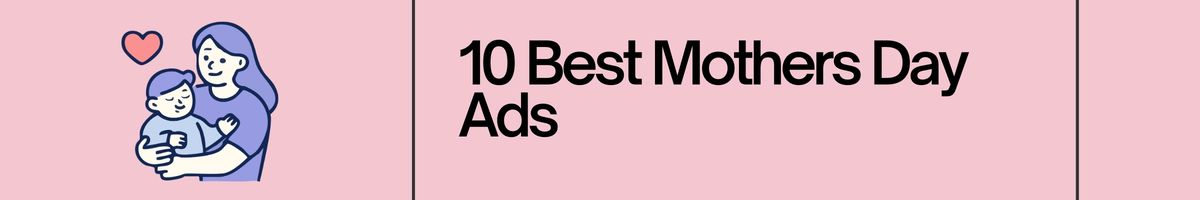 10 Best Mothers Day Ads