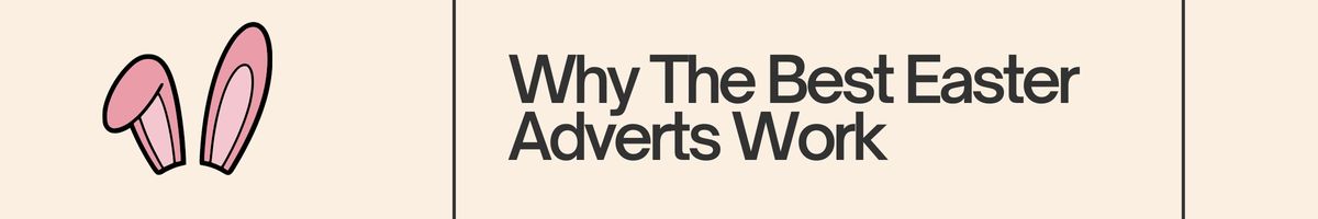 Why The Best Easter Adverts Work