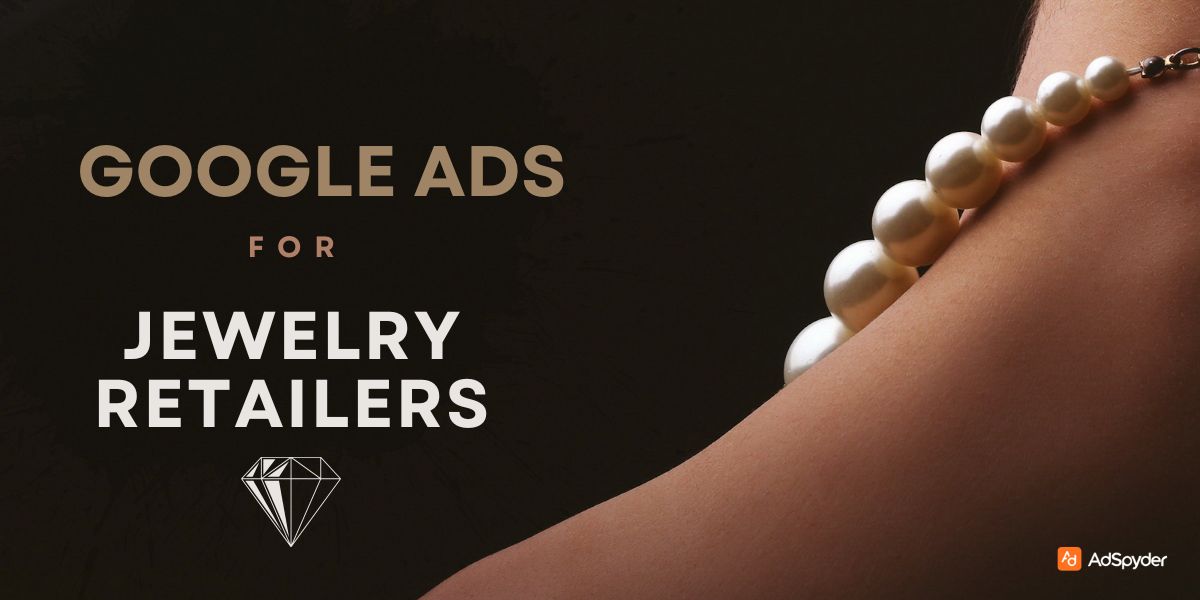Google Ads for Jewelry Retailers