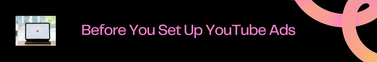 Before You Set Up YouTube Ads