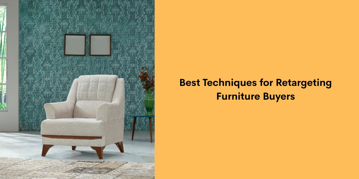 Best Techniques for Retargeting Furniture Buyers