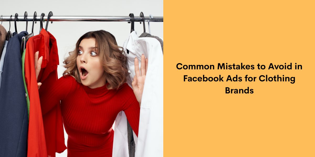 Common Mistakes to Avoid in Facebook Ads for Clothing Brands