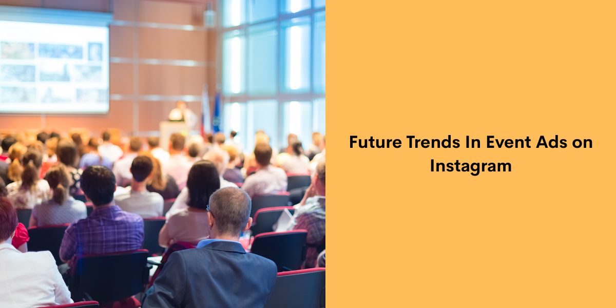 Future Trends In Event Ads on Instagram
