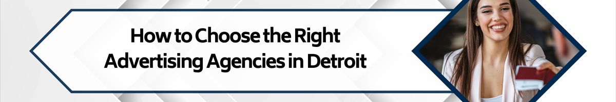 How to Choose the Right Advertising Agencies in Detroit