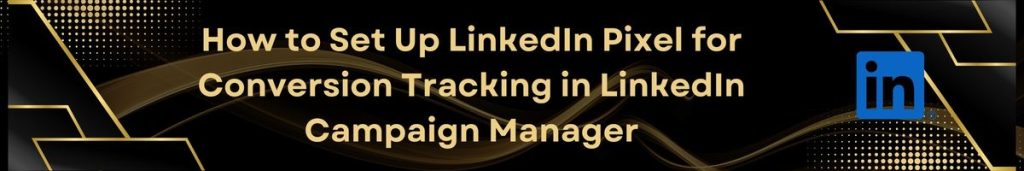 LinkedIn Pixel for Conversion Tracking - Setup & Benefits for 2026