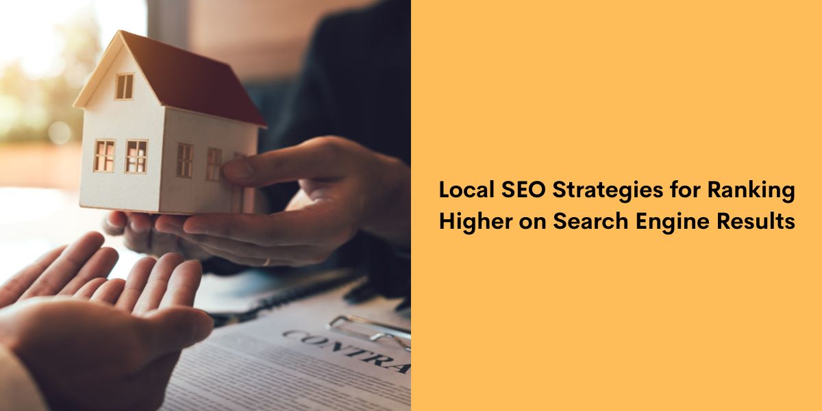 Local SEO Strategies for Ranking Higher on Search Engine Results