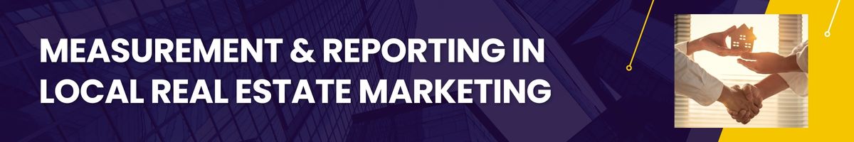 Measurement & Reporting in Local Real Estate Marketing