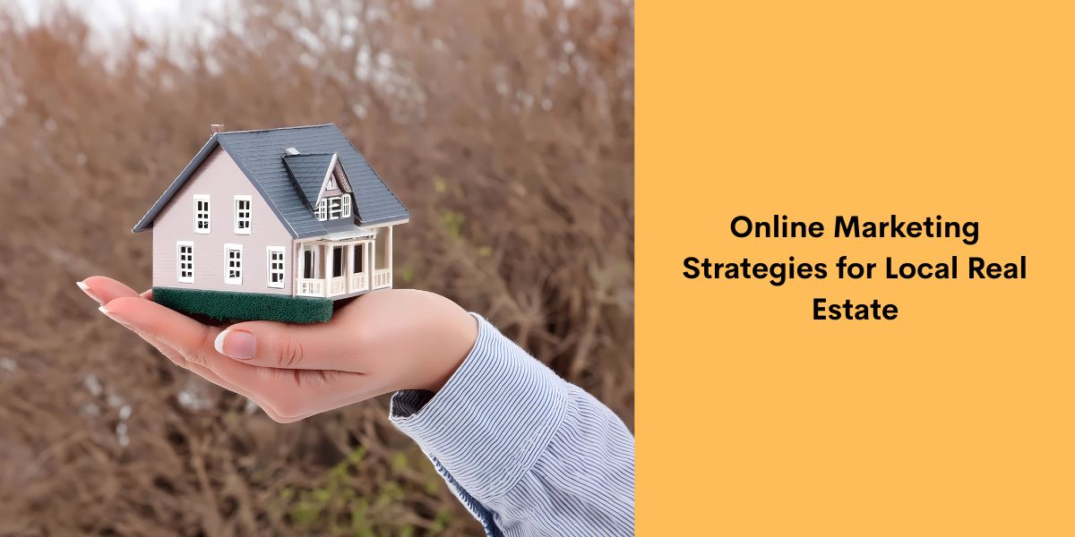 Online Marketing Strategies for Local Real Estate