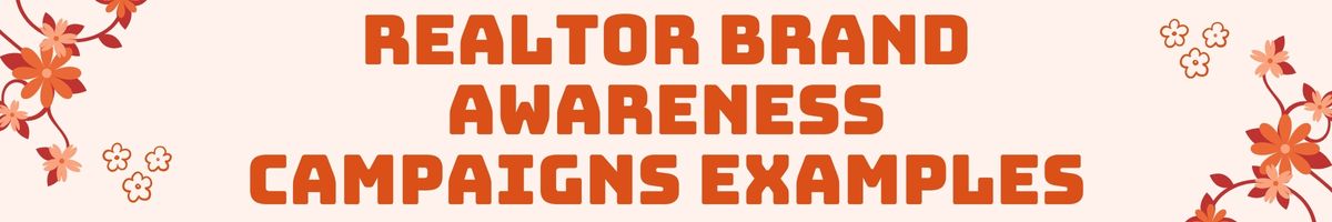 Realtor Brand Awareness Campaigns Examples