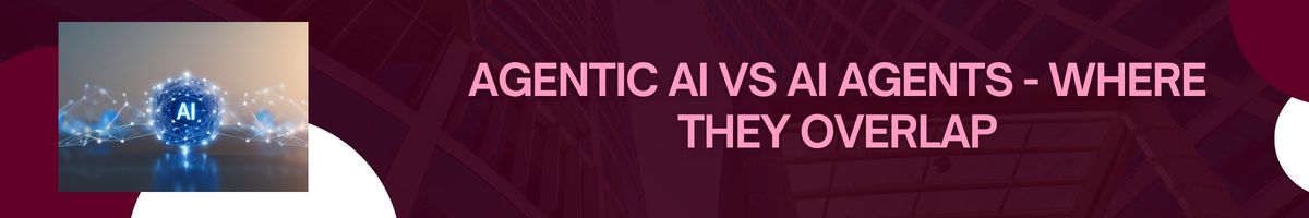 Agentic AI vs AI Agents - Key Differences & Use Cases Explained