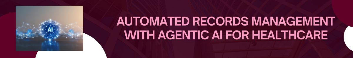 Automated Records Management with Agentic AI for Healthcare