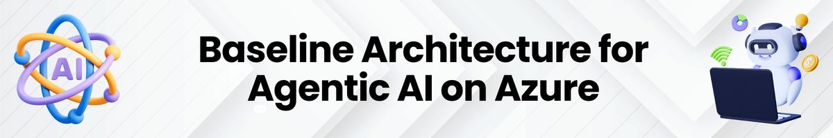 Baseline Architecture for Agentic AI on Azure