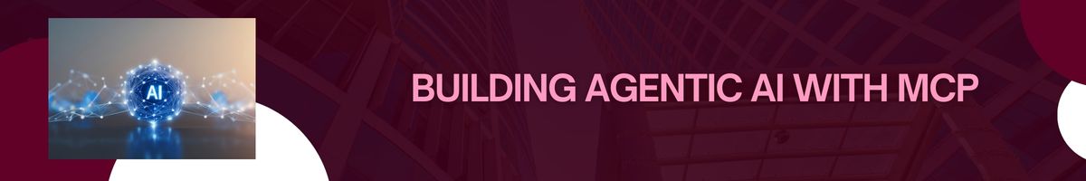 Building Agentic AI with MCP