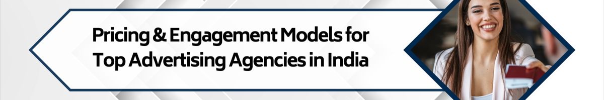 Pricing & Engagement Models for Top Advertising Agencies in India