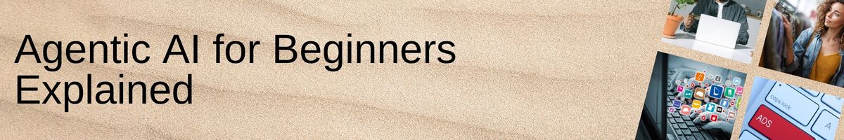 Agentic AI for Beginners Explained
