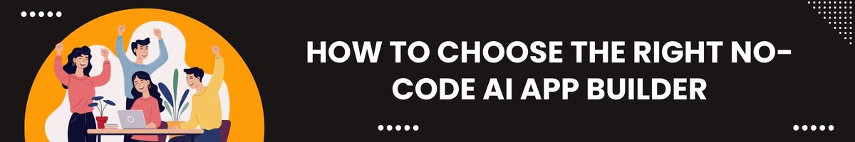 How to Choose the Right No-Code AI App Builder