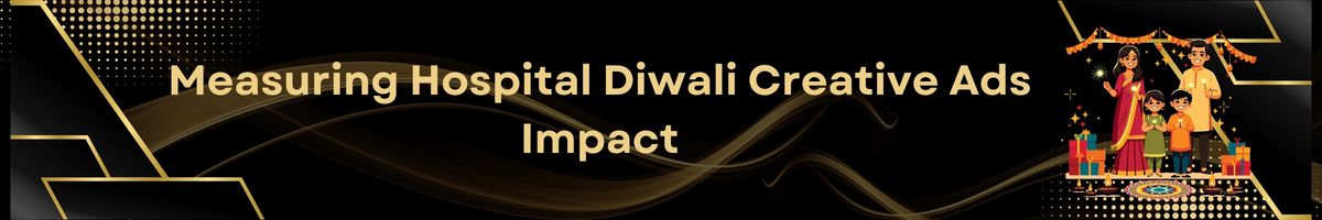 Measuring Hospital Diwali Creative Ads Impact