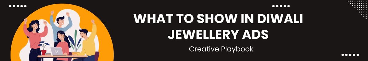 What to Show in Diwali Jewellery Ads