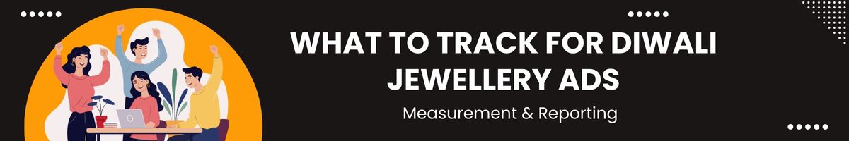 What to Track for Diwali Jewellery Ads