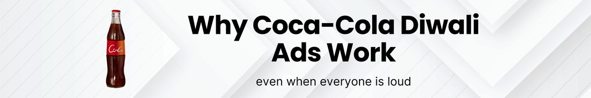 Why Coca-Cola Diwali Ads Work