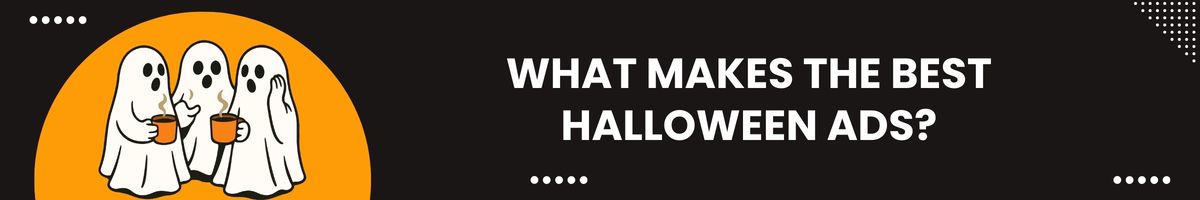What Makes the Best Halloween Ads